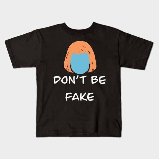 Don't Be Fake Kids T-Shirt by joefixit2